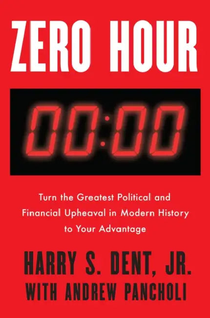 Zero Hour: Turn the Greatest Political and Financial Upheaval in Modern History to Your Advantage by Harry S. Dent, Andrew Pancholi