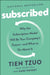 Subscribed: Why the Subscription Model Will Be Your Company's Future - and What to Do About by Tien Tzuo, Gabe Weisert