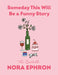 Someday This Will Be a Funny Story: The Quotable Nora Ephron by Nora Ephron