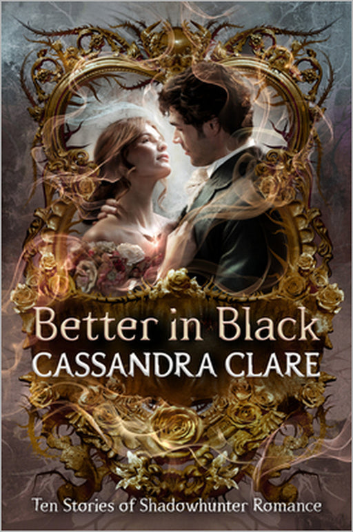 Better in Black: Ten Stories of Shadowhunter Romance by Cassandra Clare