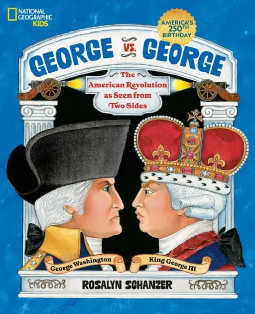 George vs. George: The American Revolution as Seen from Two Sides by Rosalyn Schanzer, Rosalyn Schanzer