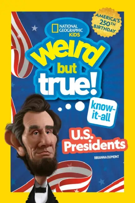 Weird But True! Know-It-All U.S. Presidents, Updated & Expanded by National Geographic Kids