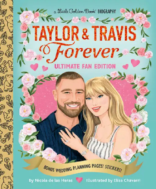 Taylor & Travis Forever Ultimate Fan Edition Little Golden Book Biography: Bonus Wedding Planning Pages! Stickers! by Nicole de Las Heras, Elisa Chavarri