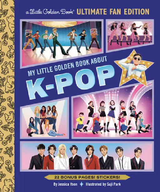 My Little Golden Book about K-Pop Ultimate Fan Edition: 22 Bonus Pages! Stickers! by Jessica Yoon, Suji Park