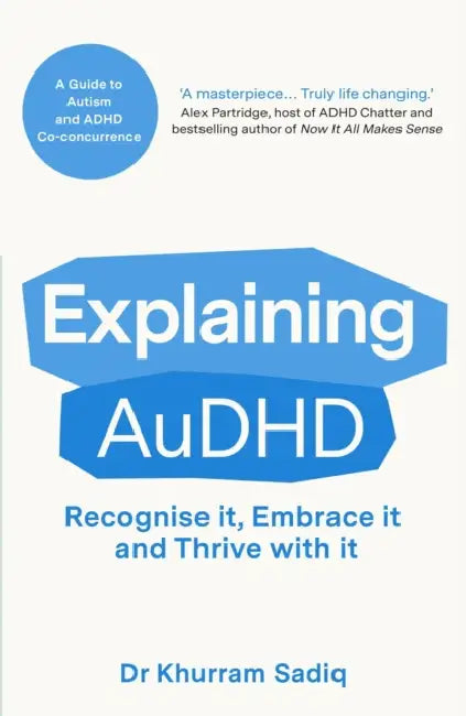 Explaining Audhd: The Expert-Led Guide to Autism and ADHD Co-Concurrence by Khurram Sadiq