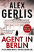 Agent in Berlin: 'A Master of Spy Fiction to Rival Le Carre' David Young by Alex Gerlis