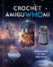 Crochet Amiguwhomi: Adventures in Time and Space by Liz Ward, Official Doctor Who Licensed