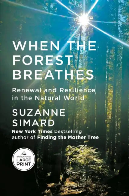 When the Forest Breathes: Renewal and Resilience in the Natural World by Suzanne Simard