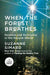 When the Forest Breathes: Renewal and Resilience in the Natural World by Suzanne Simard