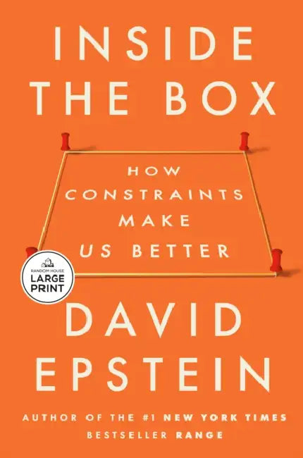 Inside the Box: How Constraints Make Us Better by David Epstein