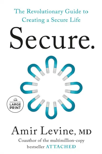 Secure: The Revolutionary Guide to Creating a Secure Life by Amir Levine