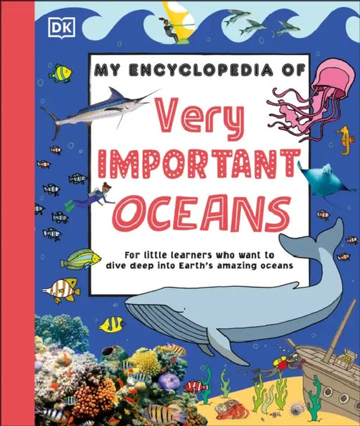 My Encyclopedia of Very Important Oceans: For Little Learners Who Want to Dive Deep Into Earth's Amazing Oceans by DK