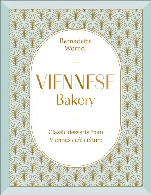 Viennese Bakery: Classic Desserts from Vienna's Café Culture by Bernadette Worndl