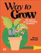 Way to Grow: Over 100 Hacks for Green-Thumbed Greatness by Simon Akeroyd