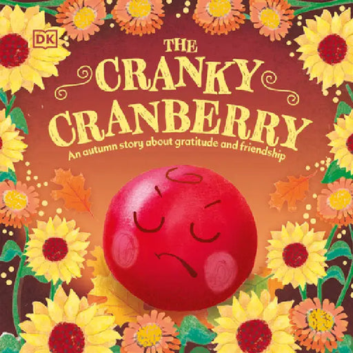 The Cranky Cranberry: A Thanksgiving Story about Gratitude and Friendship by DK