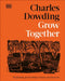 Grow Together: 50 Planting Partnerships to Boost Your Harvests by Charles Dowding