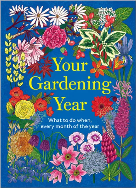 Your Gardening Year: What to Do When, Every Month of the Year by Dk