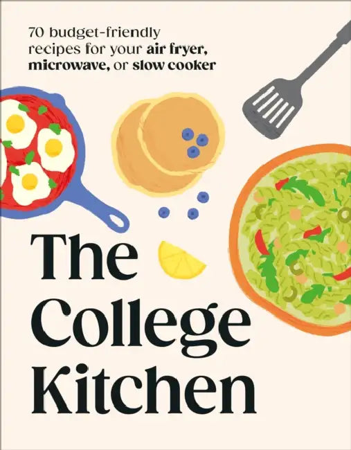The College Kitchen: 70 Budget-Friendly Meals for Your Air-Fryer, Microwave, or Slow Cooker by DK