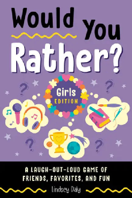 Would You Rather? Girls Edition: A Laugh-Out-Loud Game of Friends, Favorites, and Fun by Lindsey Daly