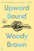 Upward Bound by Woody Brown