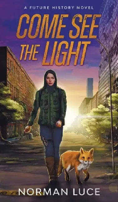Come See The Light: A Future History Novel: Hardcover Edition by Norman Luce