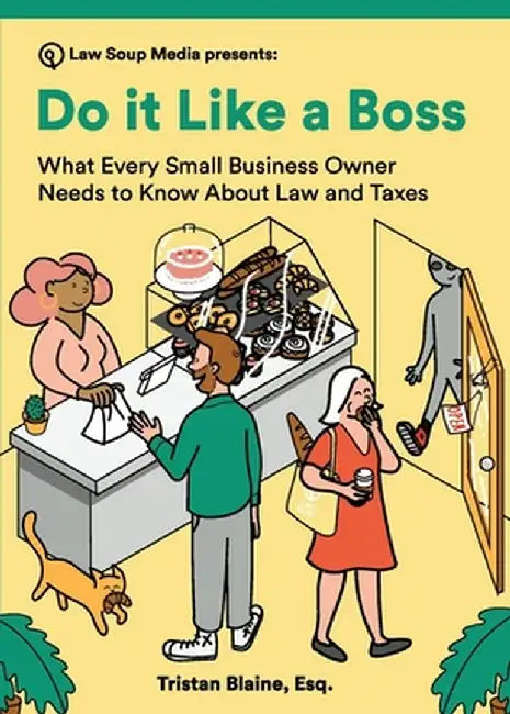 Do it Like a Boss: What Every Small Business Owner Needs to Know About Law and Taxes by Tristan Blaine