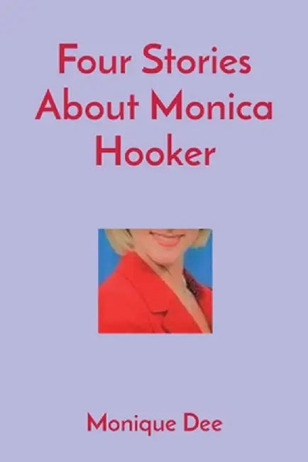 Four Stories About Monica Hooker by Monique Dee