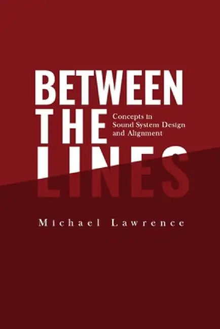 Between the Lines: Concepts in Sound System Design and Alignment by Michael Lawrence