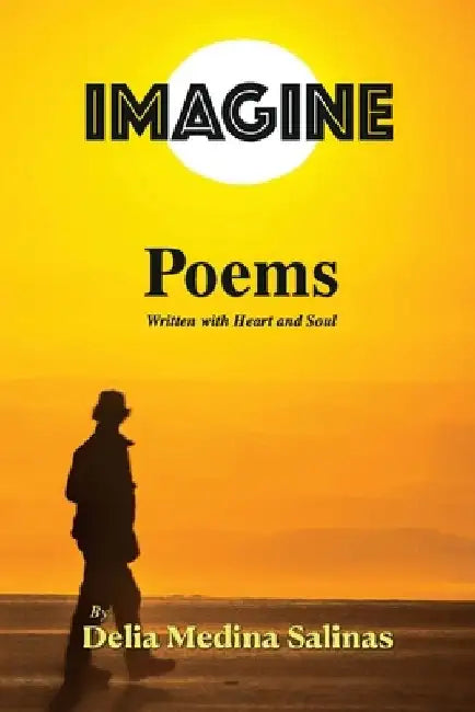 Imagine: Poems Written with Heart and Soul by Mario A. Salinas