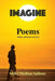 Imagine: Poems Written with Heart and Soul by Mario A. Salinas