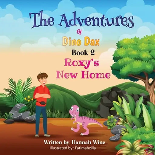 The Adventures of Dino Dax: Book 2: Roxy's New Home by Hannah Wine