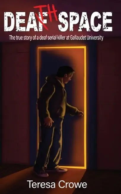 Death Space: The true story of the deaf serial killer at Galluadet University by Teresa Crowe