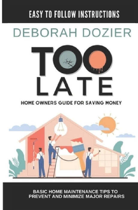 Too Late: Home maintenance guide for saving money by Themo H. Peel