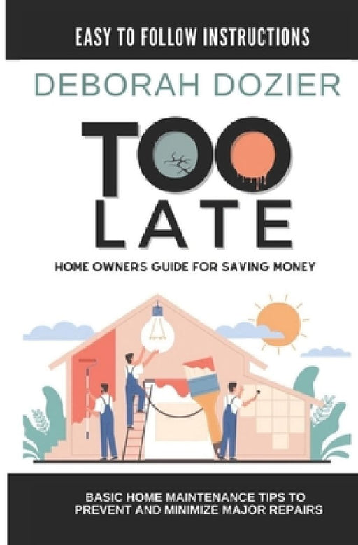 Too Late: Home maintenance guide for saving money by Themo H. Peel
