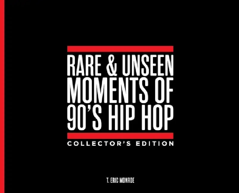 Rare & Unseen Moments of 90's Hip Hop Collector's Edition by T. Eric Monroe