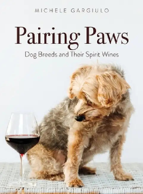 Pairing Paws: Dog Breeds and Their Spirit Wines by Michele Gargiulo