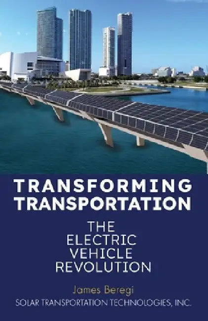 Transforming Transportation: The Electric Car Revolution by James Beregi