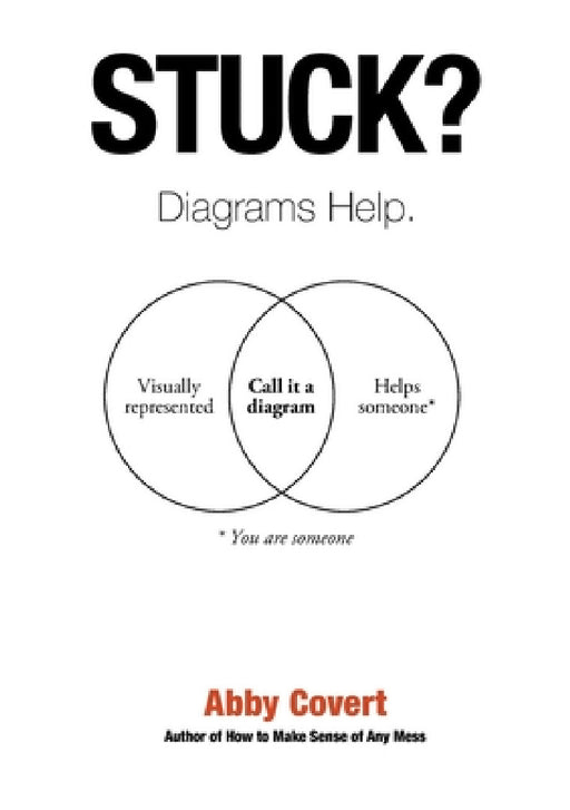 Stuck? Diagrams Help. by Abby Covert, Jenny Benevento