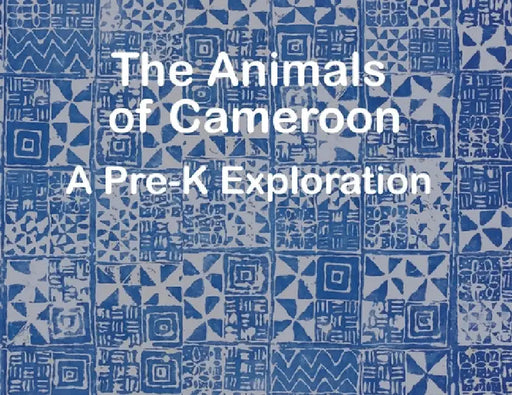 The Animals of Cameroon A Pre-K Exploration by The Garvey School
