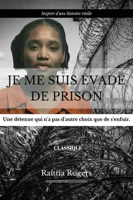 Je Me Suis Évadé de Prison by Raittia Rogers
