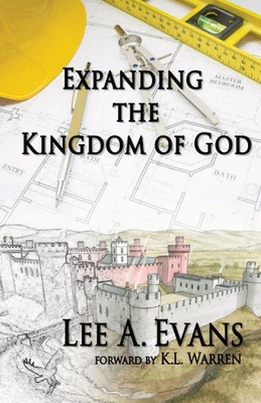 Expanding The Kingdom of God by Lee A. Evans