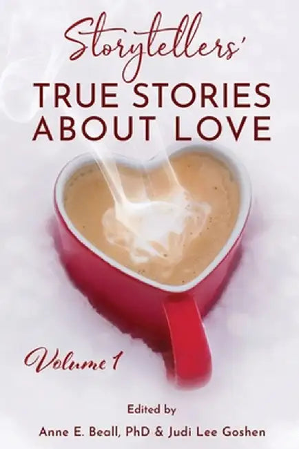 Storytellers' True Stories About Love Vol 1 by Anne Beall