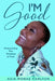 I'm Good: Overcoming The Promise of Pain by Asia Monae Carlton