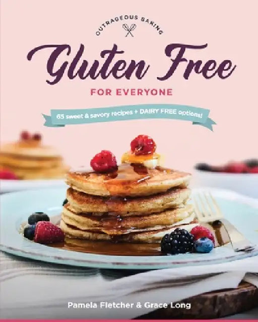 Gluten Free for Everyone by Pamela Fletcher, Grace Long, Andrea Becker