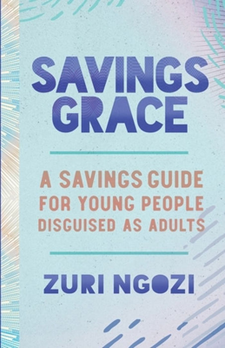 Savings Grace: A Savings Guide for Young People Disguised as Adults by Zuri Ngozi