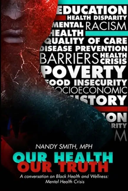 Our Health, Our Truth: A Conversation on Black Health and Wellness: Mental Health Crisis: A Conversation on Black Health and Wellness: Mental by Smith