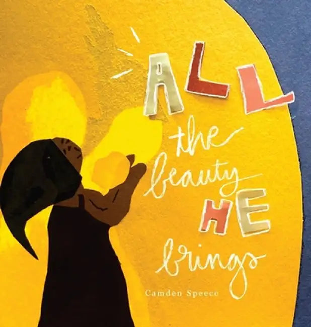 All the Beauty He Brings by Camden Speece
