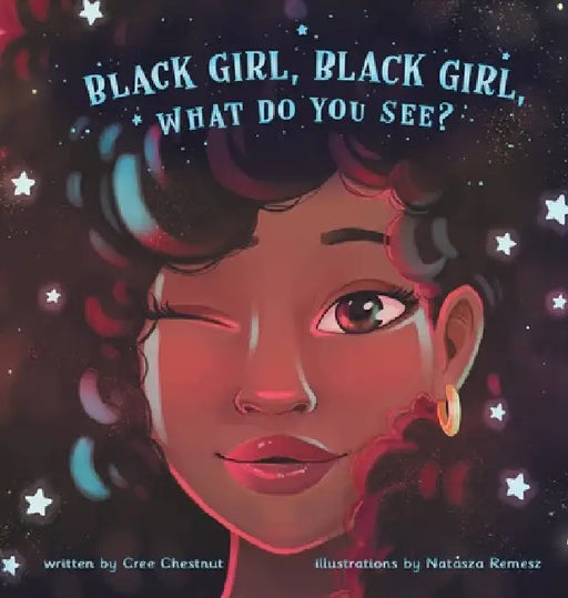 Black Girl, Black Girl, What Do You See? by Cree Chestnut