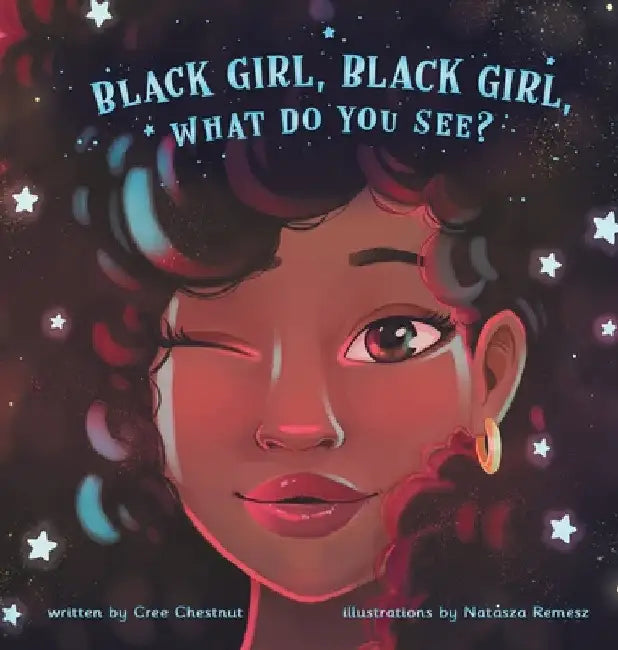 Black Girl, Black Girl, What Do You See? by Cree Chestnut