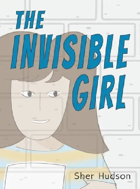 The Invisible Girl: A Children's Book About Confidence And Self-Esteem by Sher Hudson